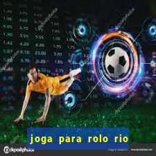 joga para rolo rio das pedras